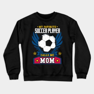 My favorite soccer player calls me mom Crewneck Sweatshirt